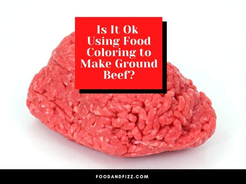 Is It Ok Using Food Coloring To Make Ground Beef 1 Truth