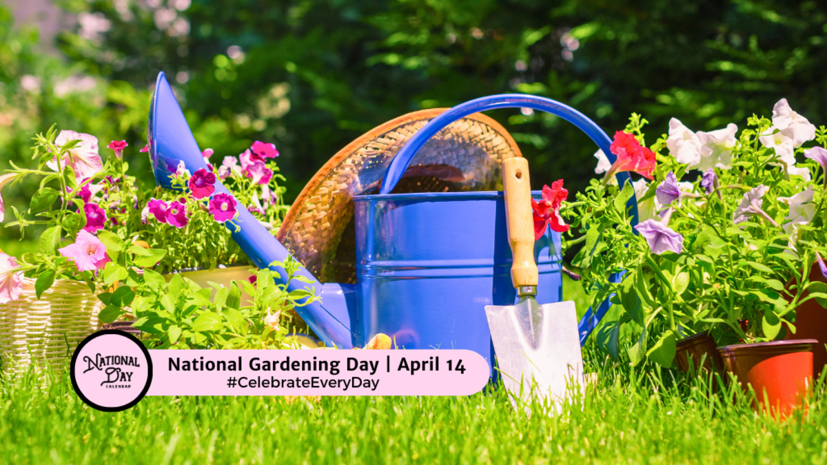 NATIONAL GARDENING DAY April 14 National Day Calendar